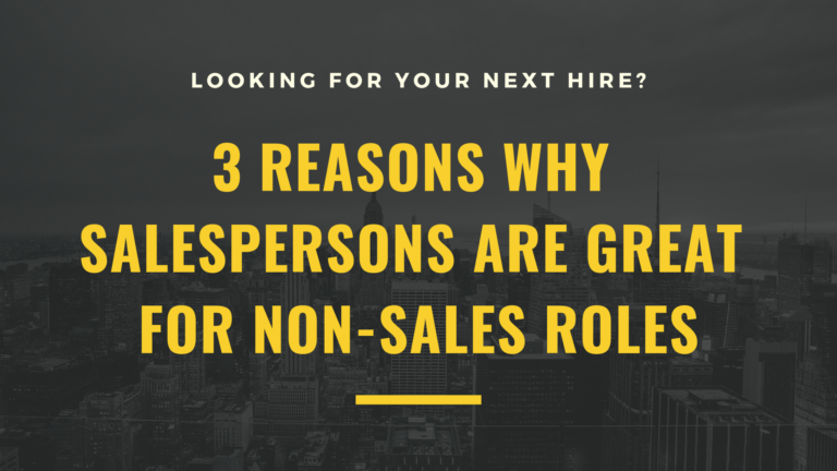 3 Reasons Why Salespersons are Great for Non-Sales Roles