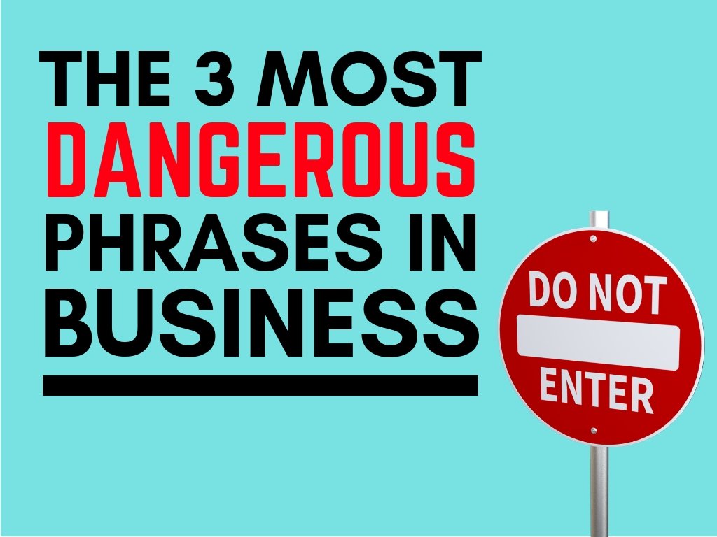 most dangerous phrases in business