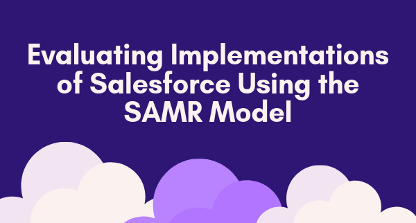 Evaluating Implementations of Salesforce Using the SAMR Model