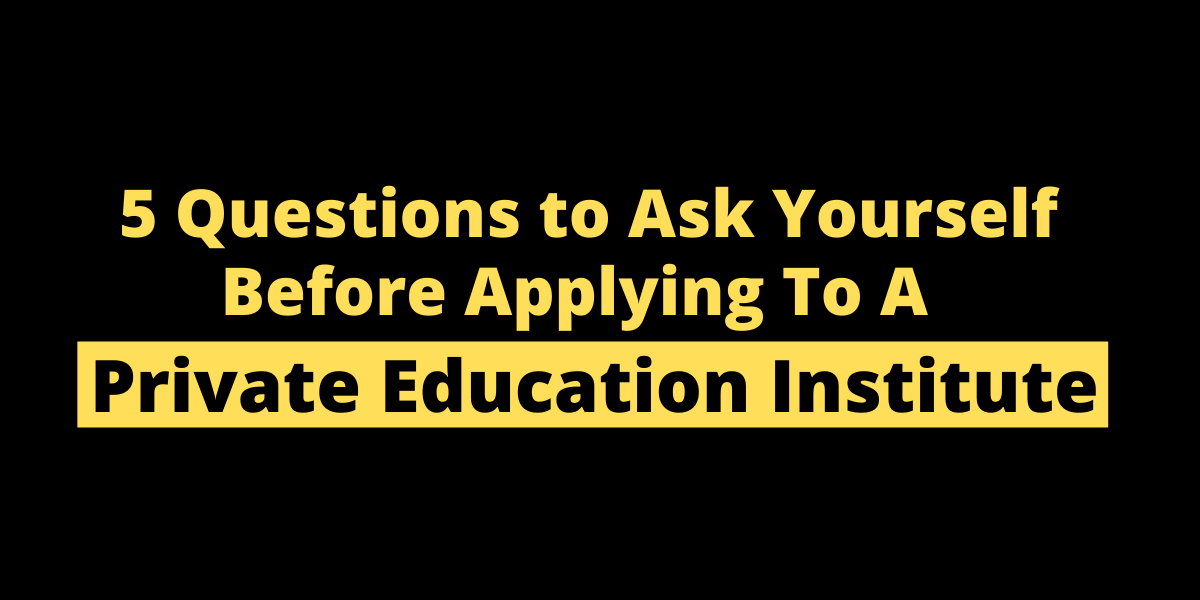 5 Questions to Ask Yourself Before Applying to a Private Education Institute (PEI)