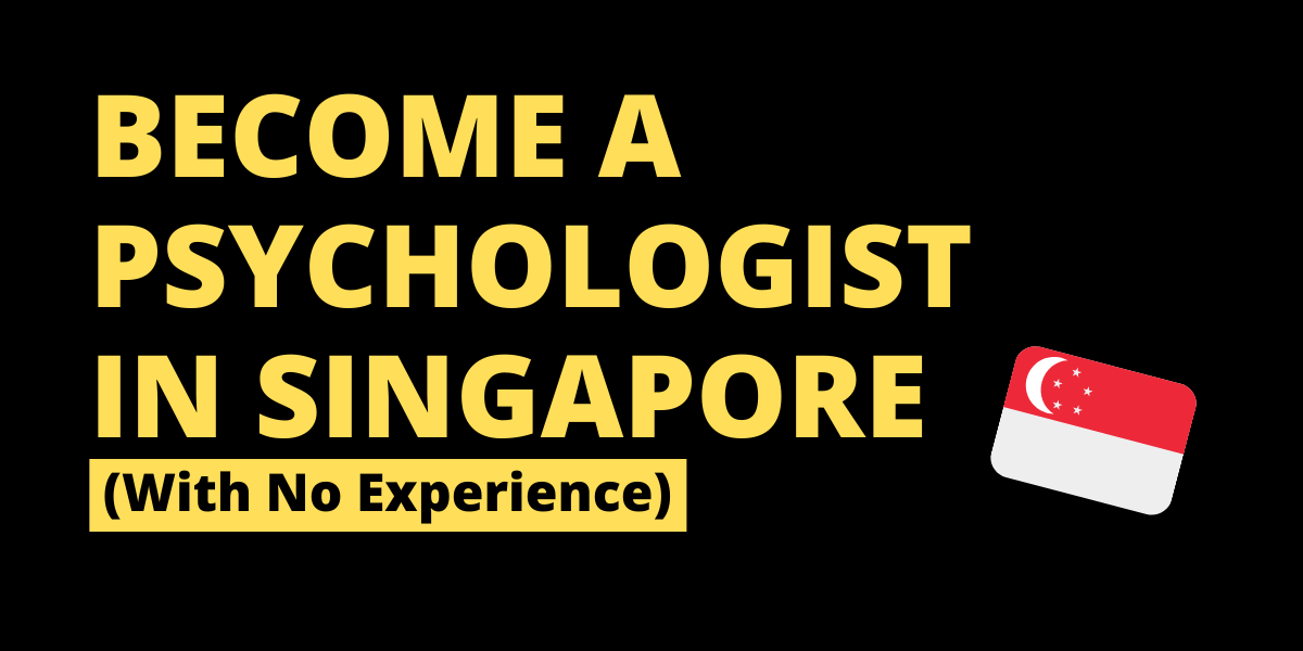 How You Can Become a Psychologist in Singapore Without Experience (2020)